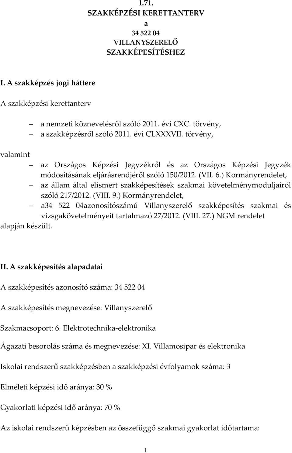 ) Kormányrendelet, az állam által elismert szakképesítések szakmai követelménymoduljairól szóló 217/2012. (VIII. 9.