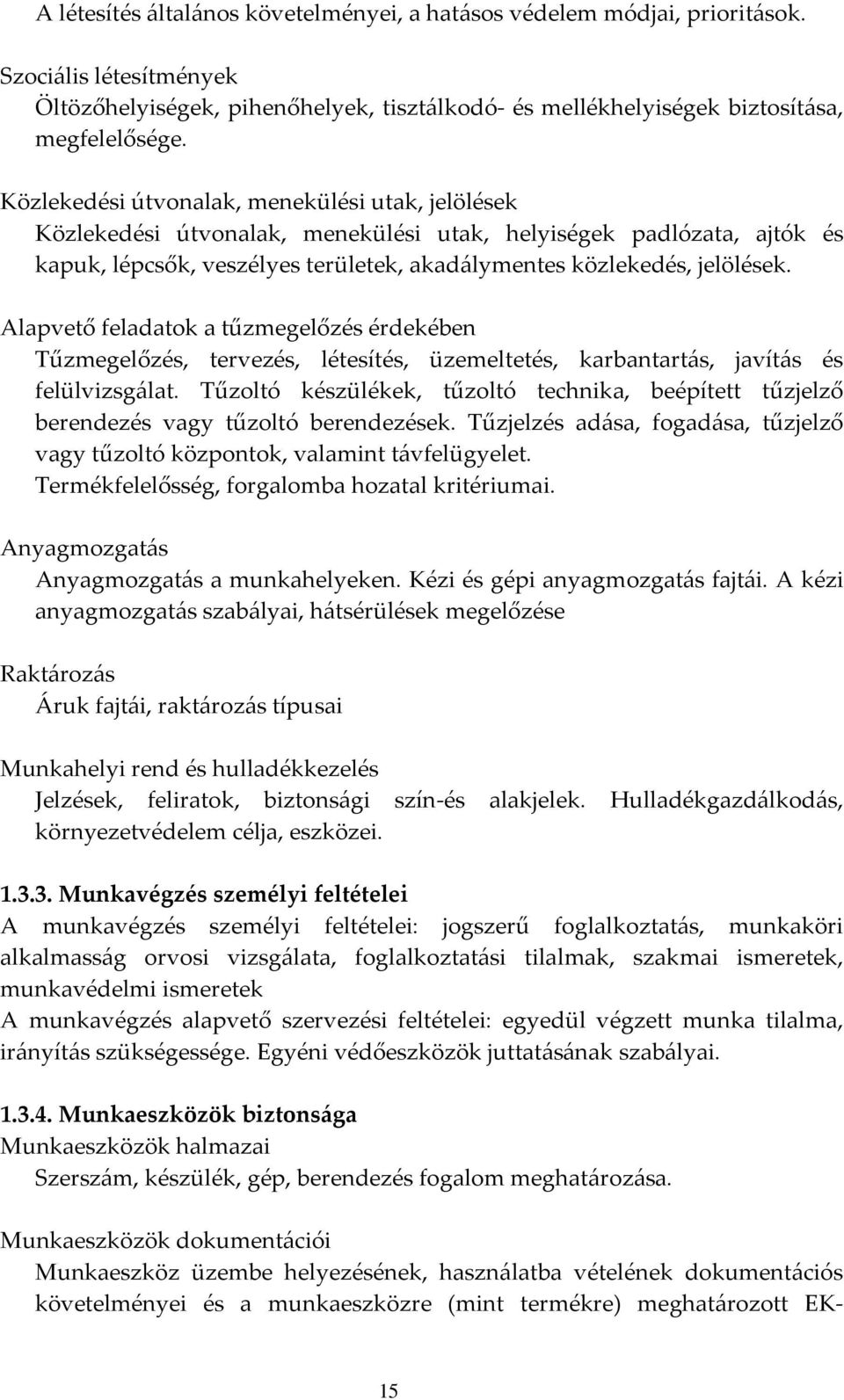 Alapvető feladatok a tűzmegelőzés érdekében Tűzmegelőzés, tervezés, létesítés, üzemeltetés, karbantartás, javítás és felülvizsgálat.