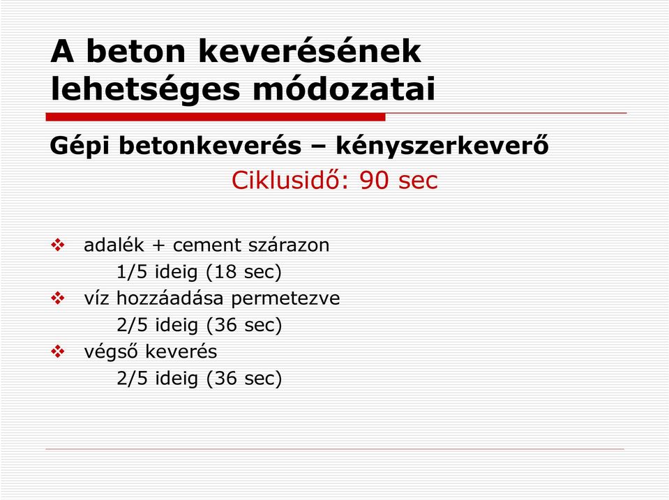 + cement szárazon 1/5 ideig (18 sec) víz hozzáadása