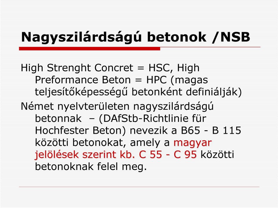 nagyszilárdságú betonnak (DAfStb-Richtlinie für Hochfester Beton) nevezik a B65 - B