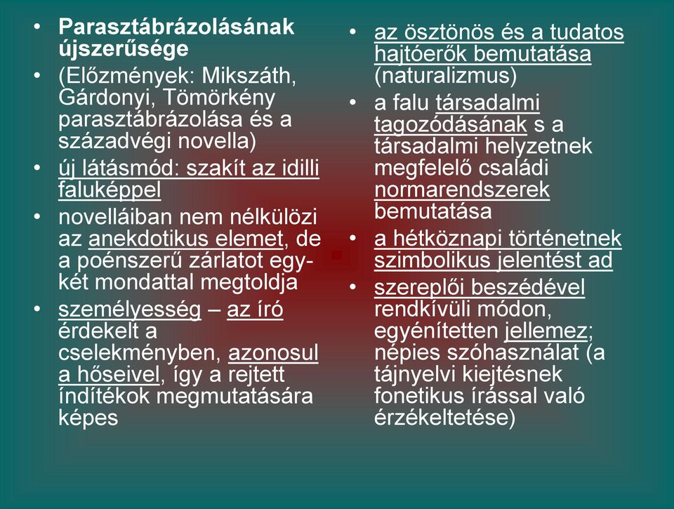 megmutatására képes az ösztönös és a tudatos hajtóerők bemutatása (naturalizmus) a falu társadalmi tagozódásának s a társadalmi helyzetnek megfelelő családi normarendszerek