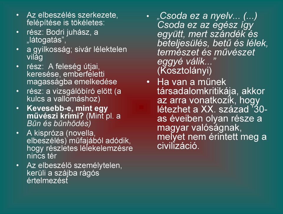 a Bűn és bűnhődés) A kispróza (novella, elbeszélés) műfajából adódik, hogy részletes lélekelemzésre nincs tér Az elbeszélő személytelen, kerüli a szájba rágós értelmezést Csoda ez a nyelv... (...) Csoda ez az egész így együtt, mert szándék és beteljesülés, betű és lélek, természet és művészet eggyé válik.