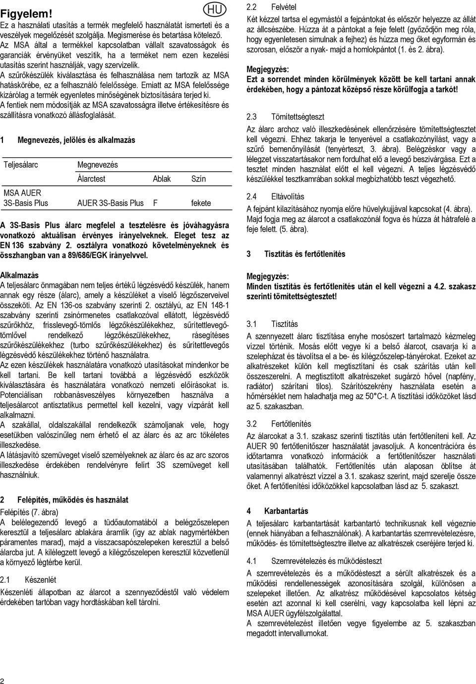 A szűrőkészülék kiválasztása és felhasználása nem tartozik az MSA hatáskörébe, ez a felhasználó felelőssége.