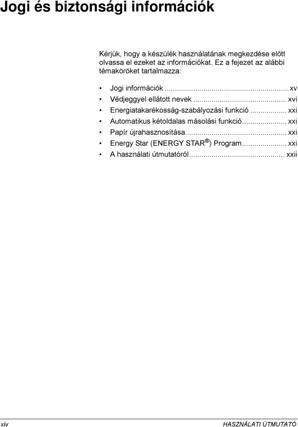 .. xvi Energiatakarékosság-szabályozási funkció... xxi Automatikus kétoldalas másolási funkció.