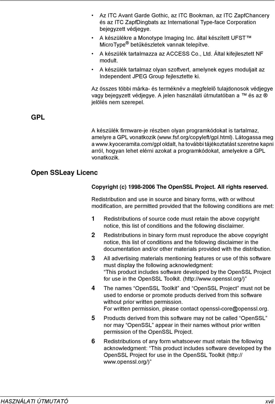 A készülék tartalmaz olyan szoftvert, amelynek egyes moduljait az Independent JPEG Group fejlesztette ki.