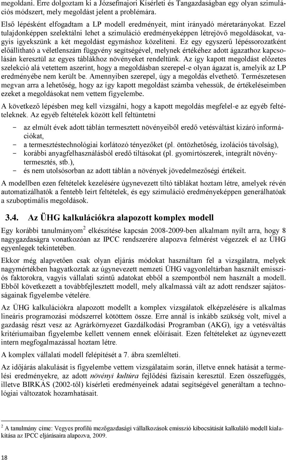 Ezzel tulajdonképpen szelektálni lehet a szimuláció eredményeképpen létrejövő megoldásokat, vagyis igyekszünk a két megoldást egymáshoz közelíteni.
