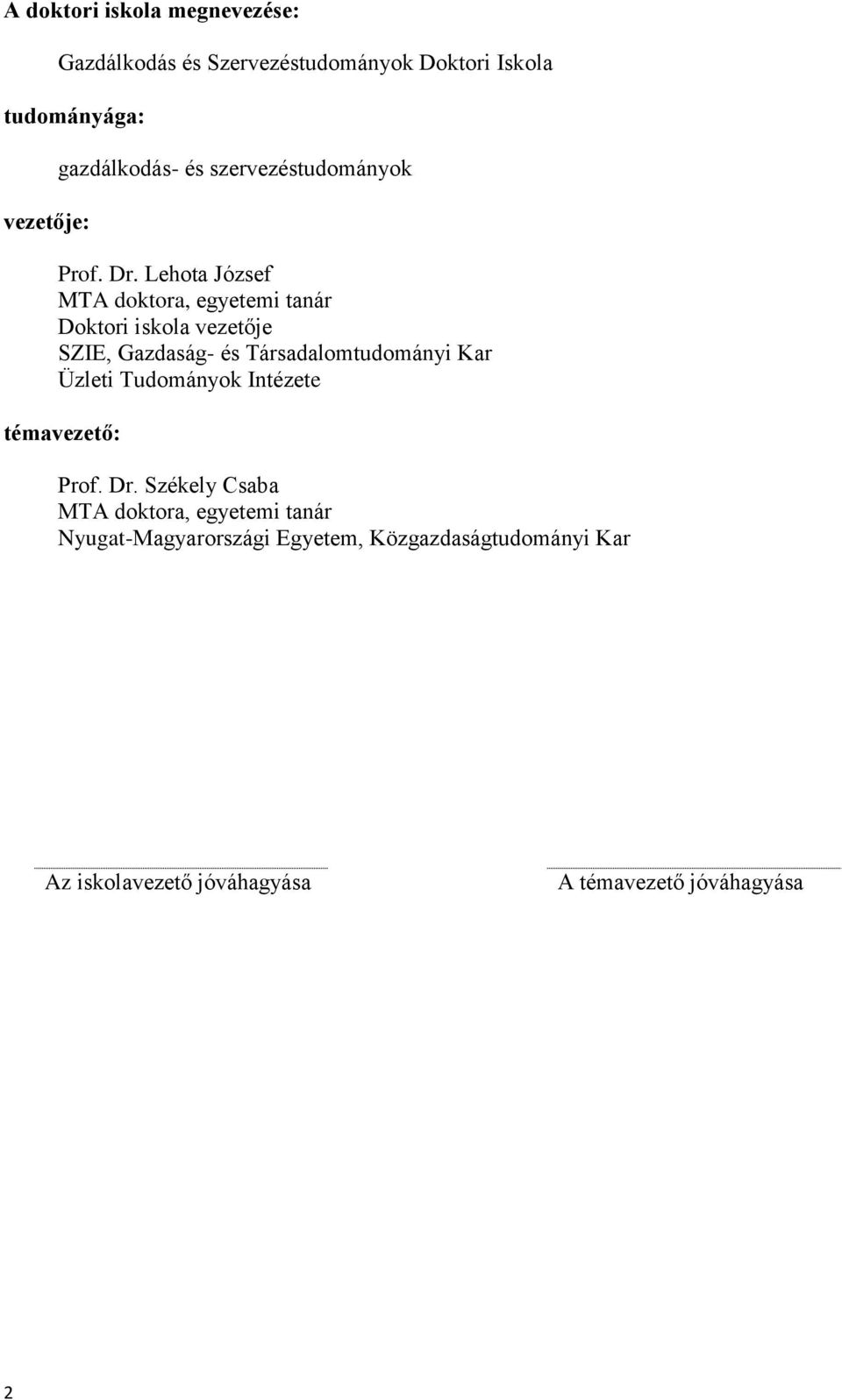 Lehota József MTA doktora, egyetemi tanár Doktori iskola vezetője SZIE, Gazdaság- és Társadalomtudományi Kar
