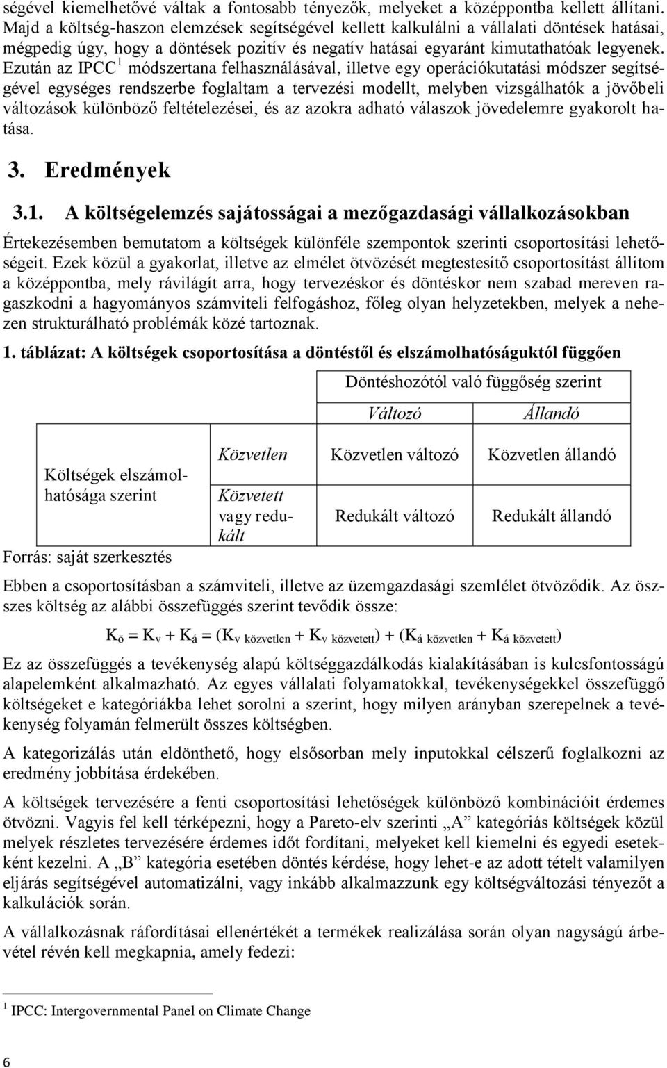 Ezután az IPCC 1 módszertana felhasználásával, illetve egy operációkutatási módszer segítségével egységes rendszerbe foglaltam a tervezési modellt, melyben vizsgálhatók a jövőbeli változások