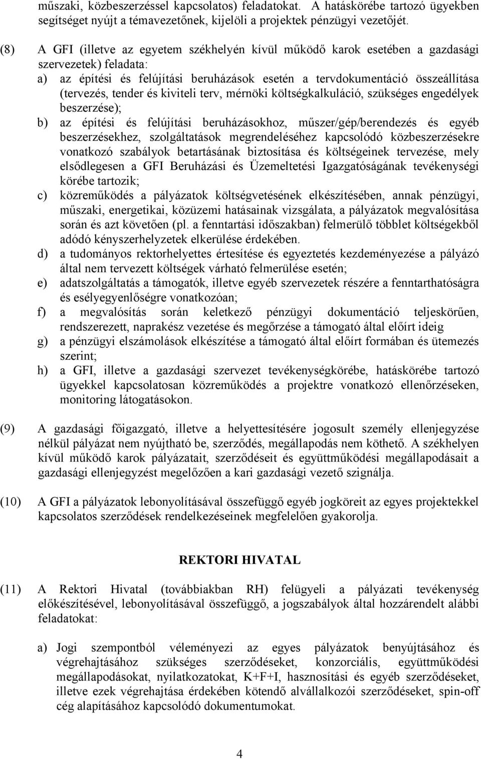 tender és kiviteli terv, mérnöki költségkalkuláció, szükséges engedélyek beszerzése); b) az építési és felújítási beruházásokhoz, műszer/gép/berendezés és egyéb beszerzésekhez, szolgáltatások