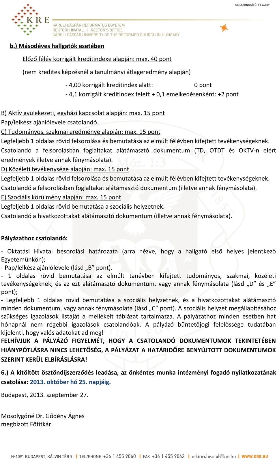 egyházi kapcsolat alapján: max. 15 pont Pap/lelkész ajánlólevele csatolandó. C) Tudományos, szakmai eredménye alapján: max.