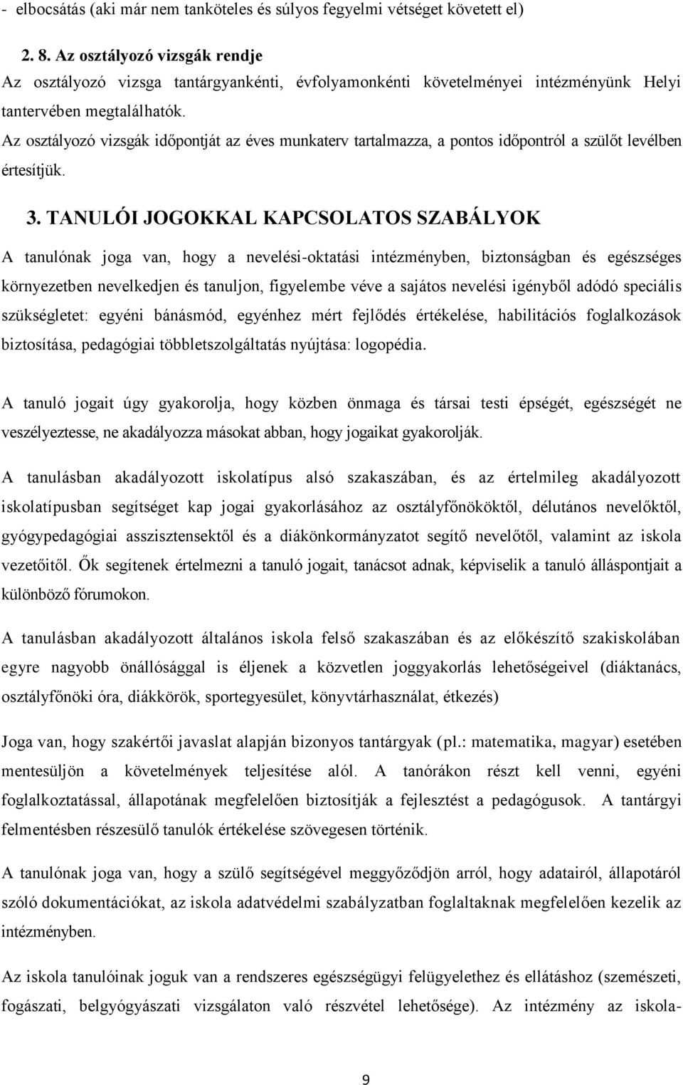 Az osztályozó vizsgák időpontját az éves munkaterv tartalmazza, a pontos időpontról a szülőt levélben értesítjük. 3.