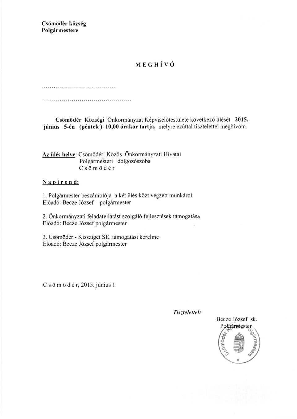 Az ülés helye: Csömödéri Közös Önkormányzati Hivatal Polgármesteri dolgozószoba Csömödér Napirend: 1.