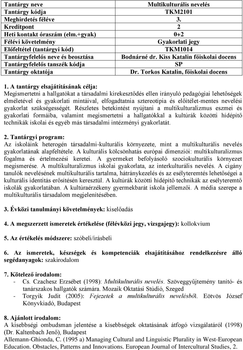 Kiss Katalin főiskolai docens Tantárgyfelelős tanszék kódja SP Tantárgy oktatója Dr. Torkos Katalin, főiskolai docens 1.