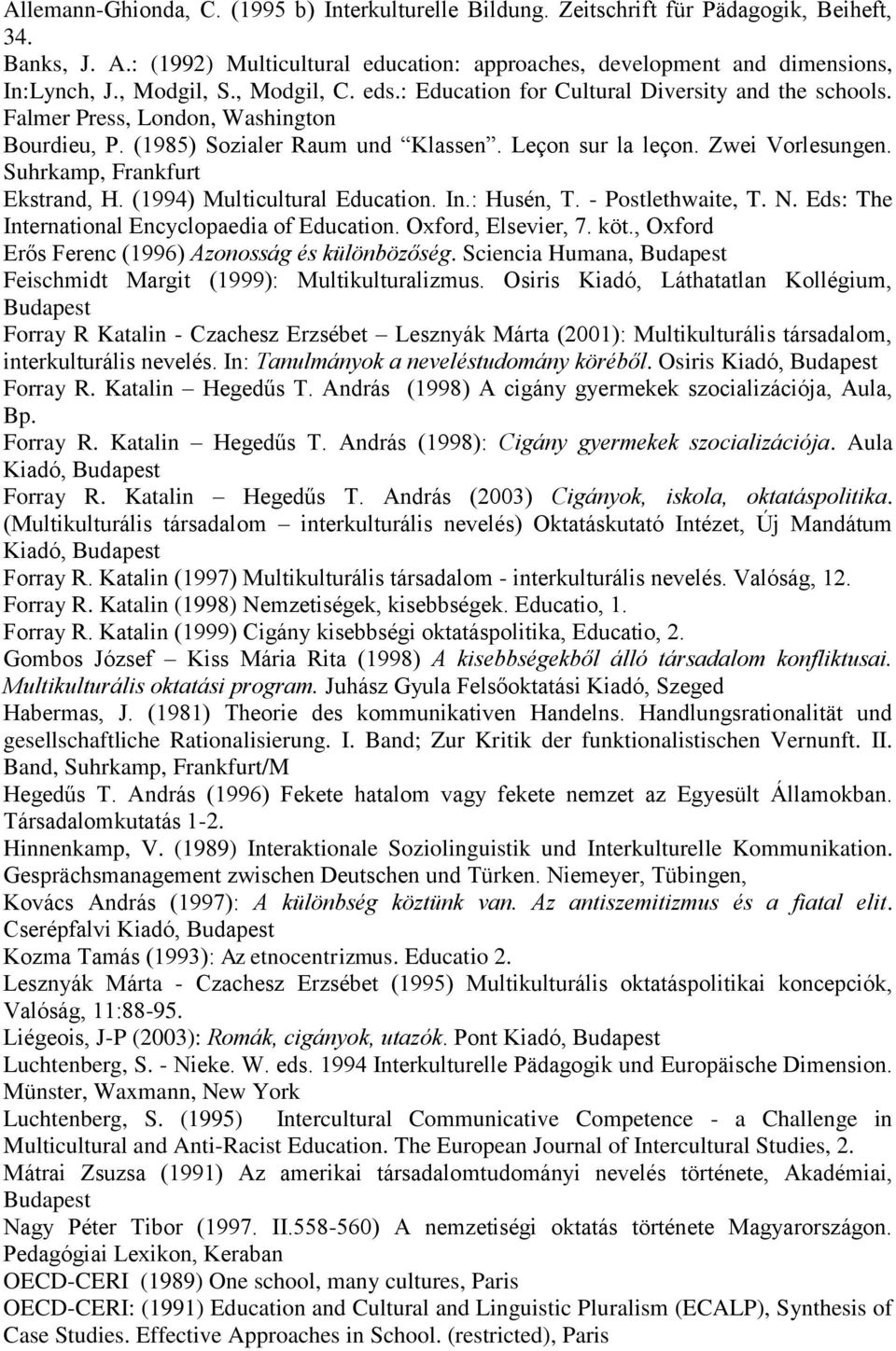 Suhrkamp, Frankfurt Ekstrand, H. (1994) Multicultural Education. In.: Husén, T. - Postlethwaite, T. N. Eds: The International Encyclopaedia of Education. Oxford, Elsevier, 7. köt.