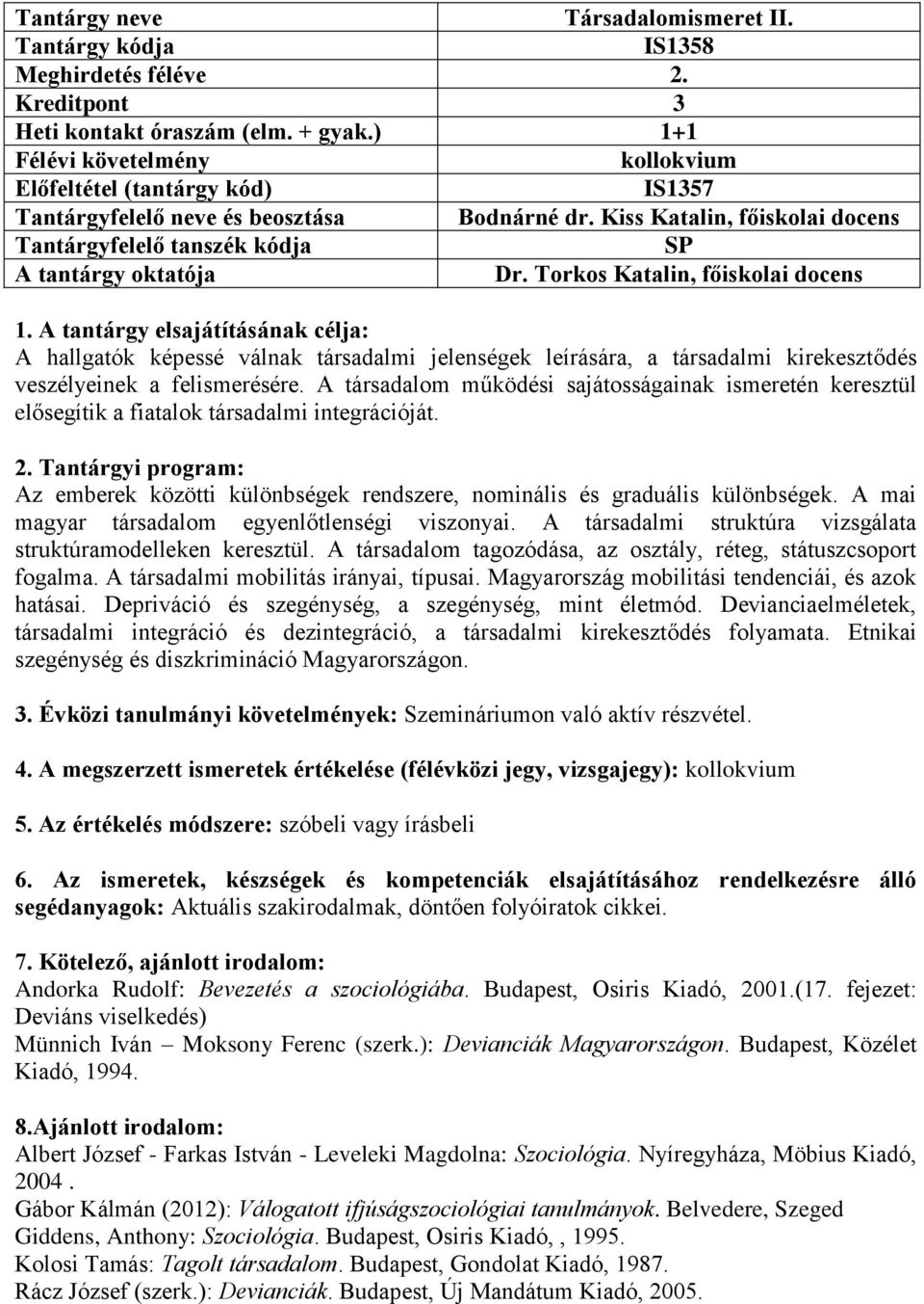 Kiss Katalin, főiskolai docens Tantárgyfelelő tanszék kódja SP A tantárgy oktatója Dr. Torkos Katalin, főiskolai docens 1.