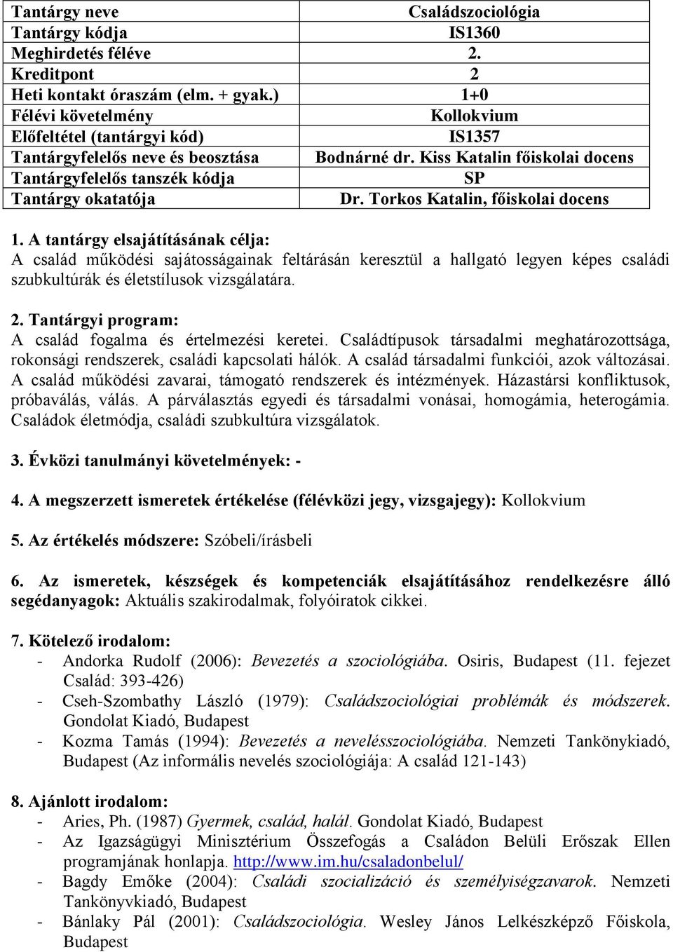 Kiss Katalin főiskolai docens Tantárgyfelelős tanszék kódja SP Tantárgy okatatója Dr. Torkos Katalin, főiskolai docens 1.