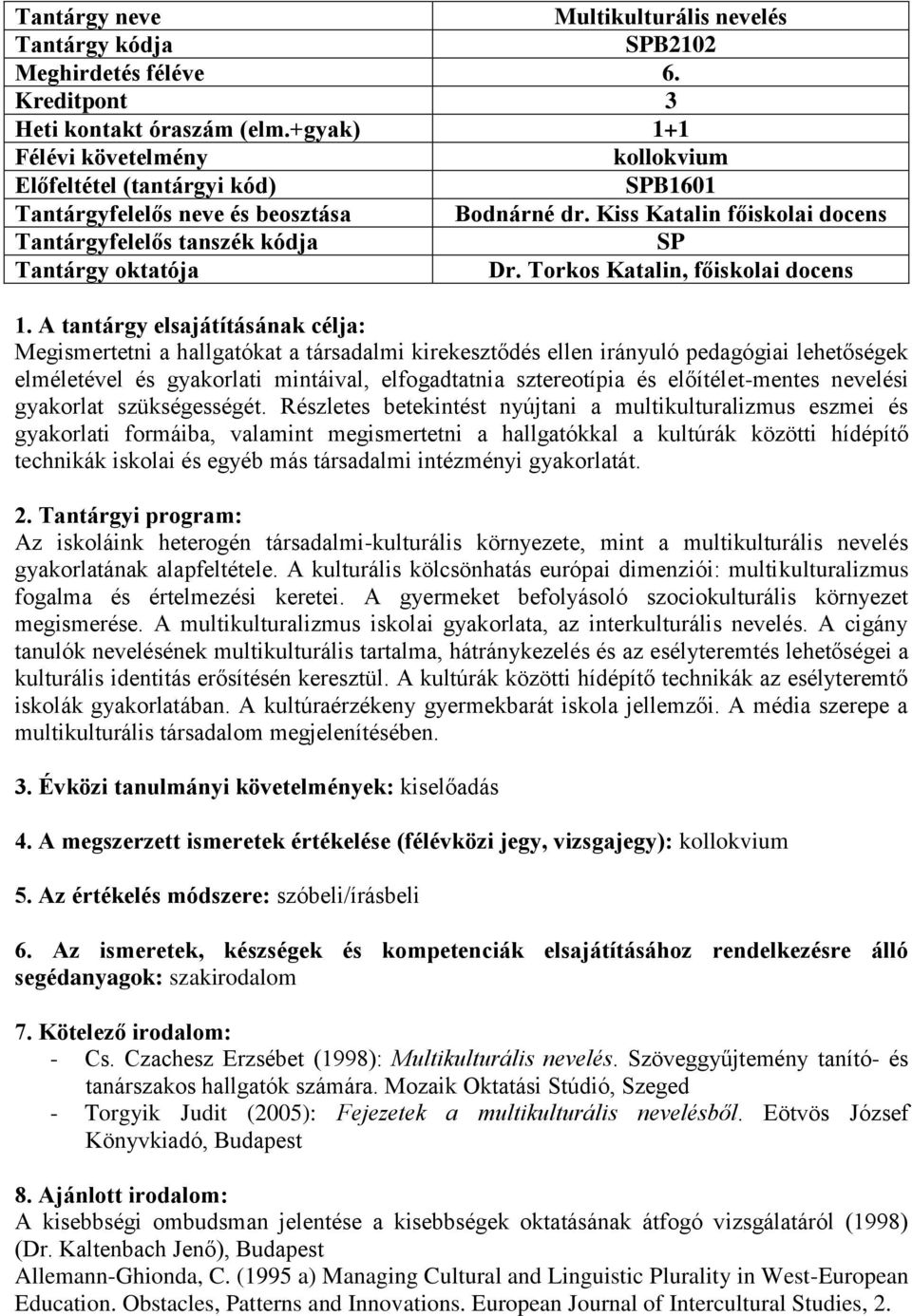 Kiss Katalin főiskolai docens Tantárgyfelelős tanszék kódja SP Tantárgy oktatója Dr. Torkos Katalin, főiskolai docens 1.