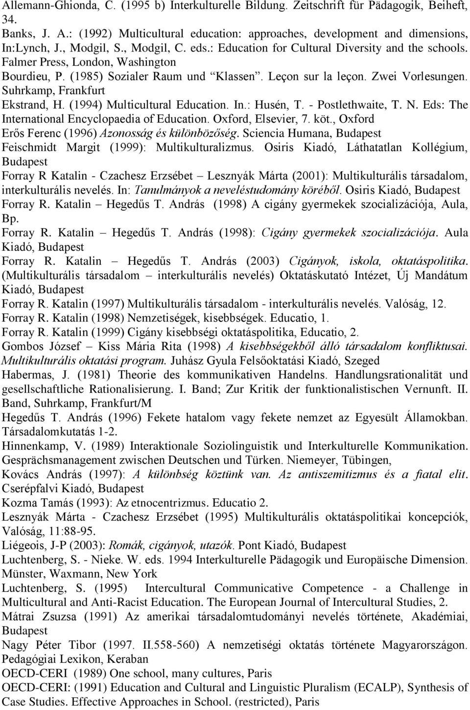 Suhrkamp, Frankfurt Ekstrand, H. (1994) Multicultural Education. In.: Husén, T. - Postlethwaite, T. N. Eds: The International Encyclopaedia of Education. Oxford, Elsevier, 7. köt.