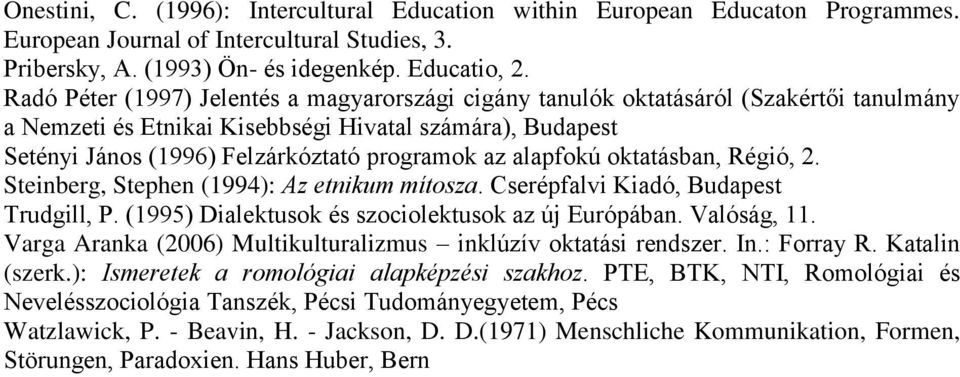 oktatásban, Régió, 2. Steinberg, Stephen (1994): Az etnikum mítosza. Cserépfalvi Kiadó, Trudgill, P. (1995) Dialektusok és szociolektusok az új Európában. Valóság, 11.