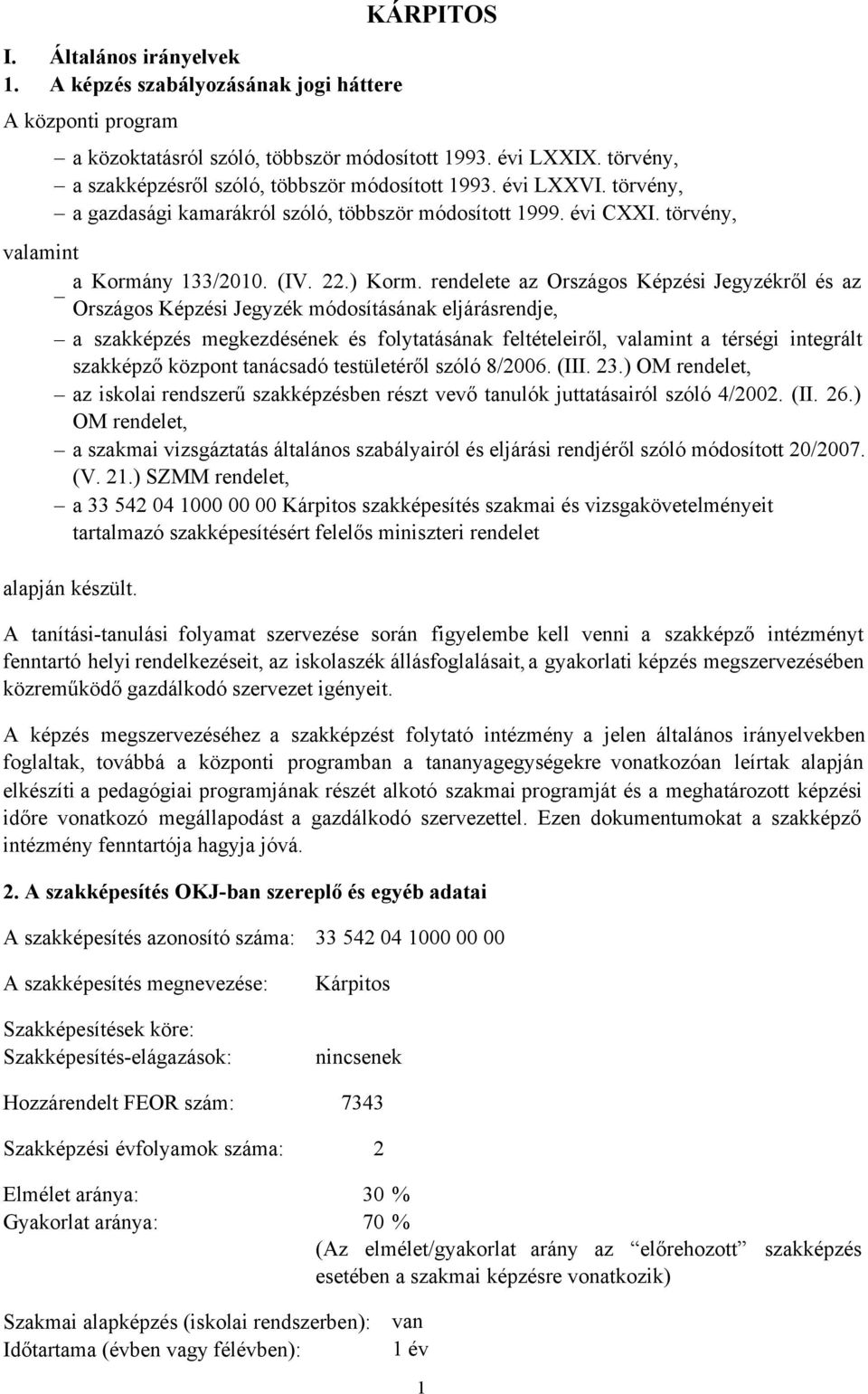 rendelete az Országos Képzési Jegyzékről ésaz Országos Képzési Jegyzék módosításának eljárásrendje, a szakképzés megkezdésének és folytatásának feltételeiről, valamint a térségi integrált szakképző