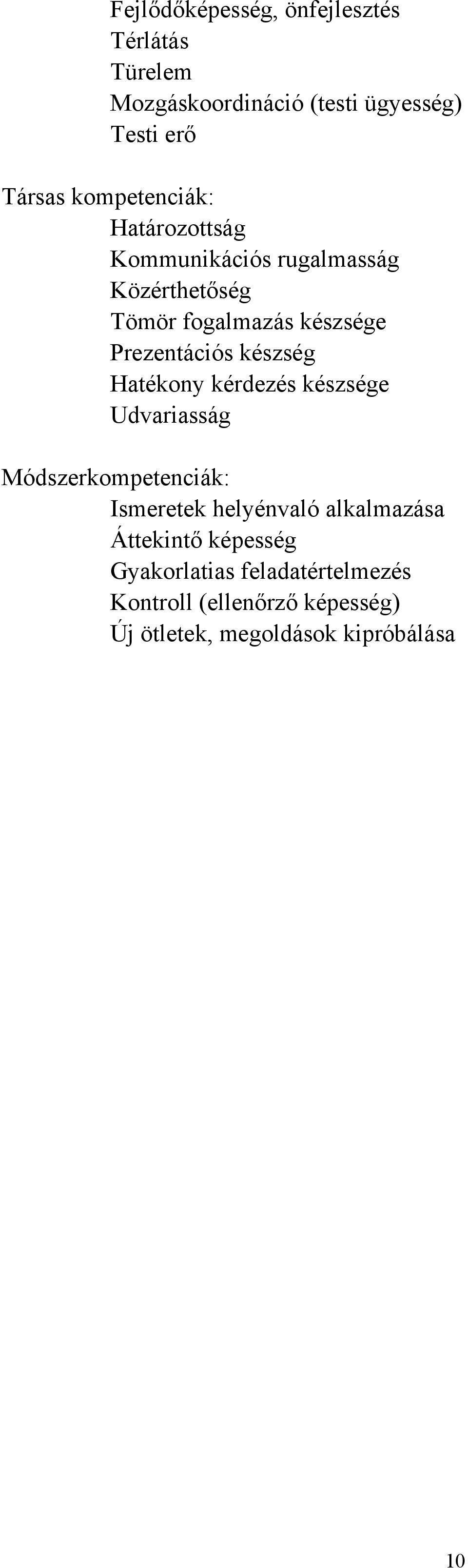 készsége Prezentációs készség Hatékony kérdezés készsége Udvariasság Módszerkompetenciák: