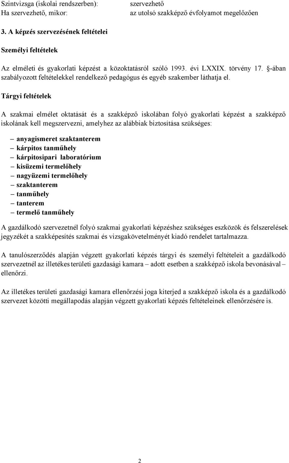 -ában szabályozott feltételekkel rendelkező pedagógus és egyéb szakember láthatja el.