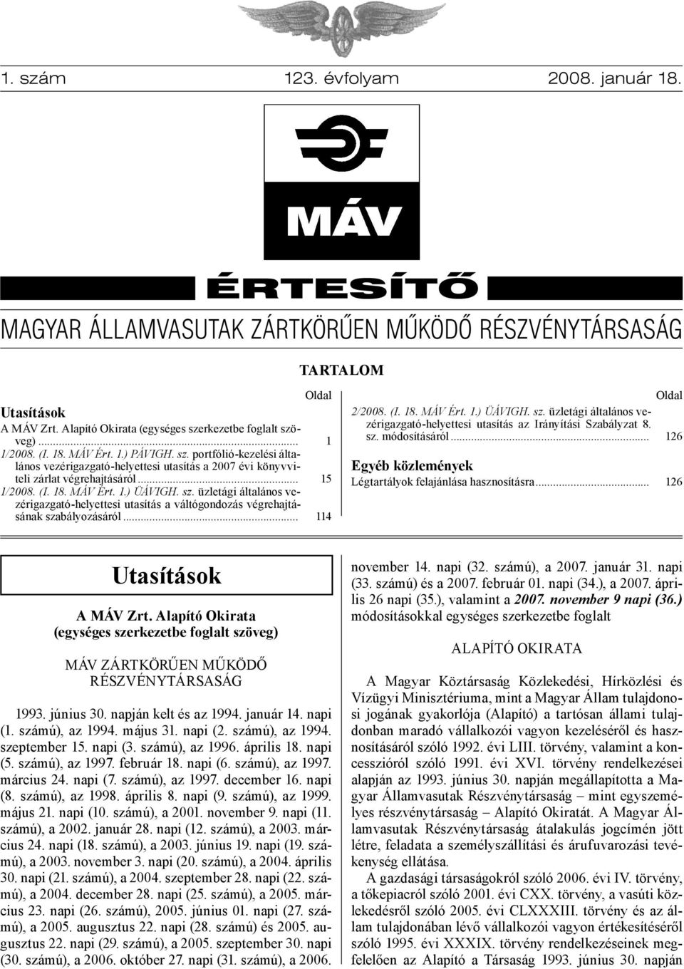 .. Oldal 1 15 114 2/2008. (I. 18. MÁV Ért. 1.) ÜÁVIGH. sz. üzletági általános vezérigazgató-helyettesi utasítás az Irányítási Szabályzat 8. sz. módosításáról.