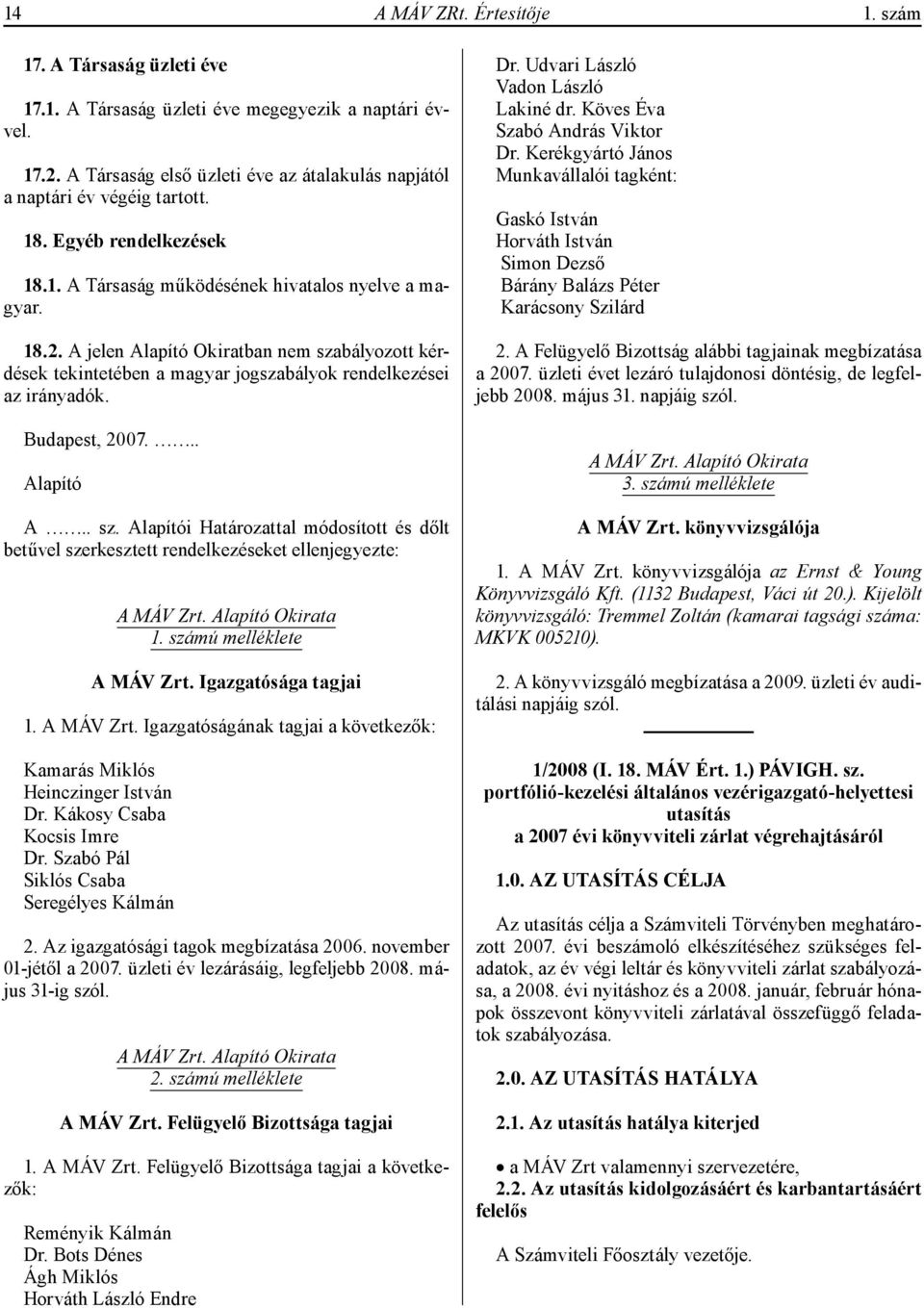 Budapest, 2007... Alapító A.. sz. Alapítói Határozattal módosított és dőlt betűvel szerkesztett rendelkezéseket ellenjegyezte: A MÁV Zrt. Alapító Okirata 1. számú melléklete A MÁV Zrt.