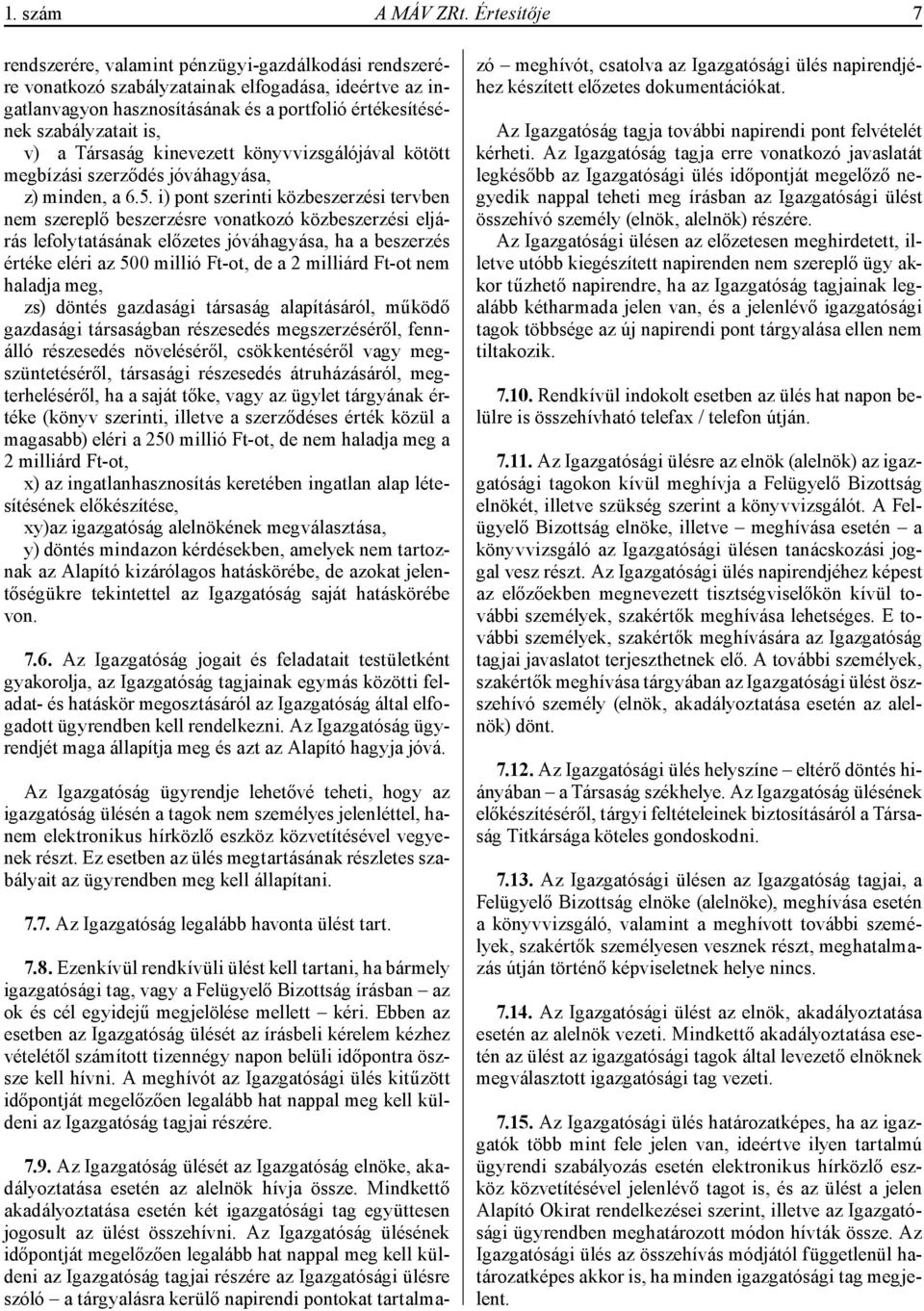 v) a Társaság kinevezett könyvvizsgálójával kötött megbízási szerződés jóváhagyása, z) minden, a 6.5.