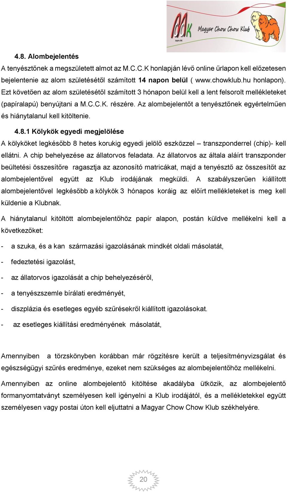 Az alombejelentőt a tenyésztőnek egyértelműen és hiánytalanul kell kitöltenie. 4.8.