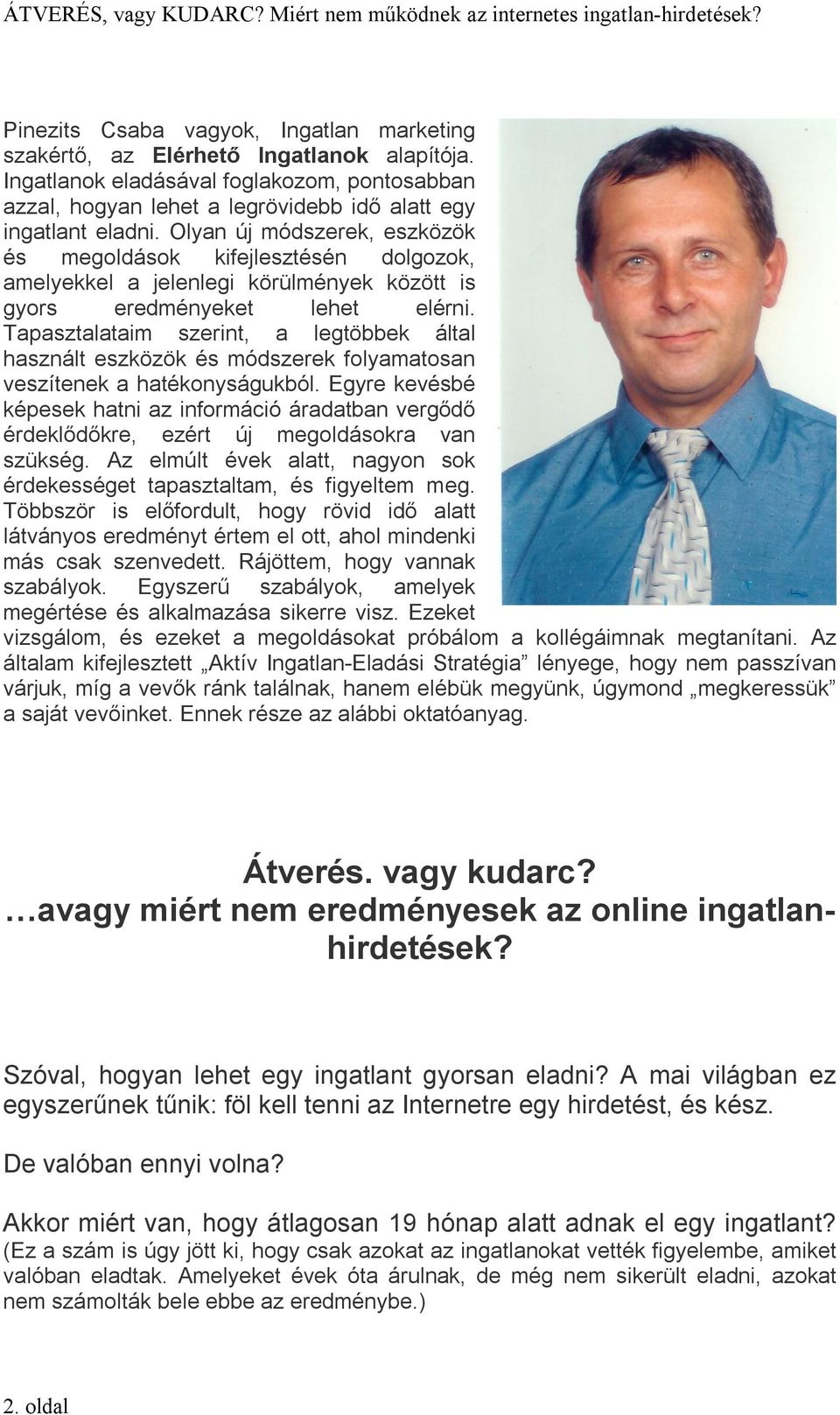 Tapasztalataim szerint, a legtöbbek által használt eszközök és módszerek folyamatosan veszítenek a hatékonyságukból.