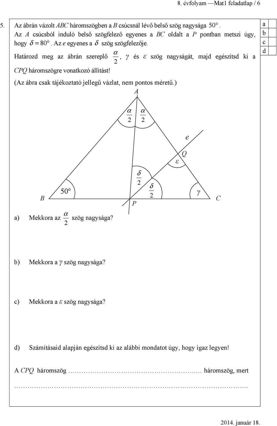 α Htározd meg z ábrán szereplő, γ és ε szög ngyságát, mjd egészítsd ki CPQ háromszögre vontkozó állítást!