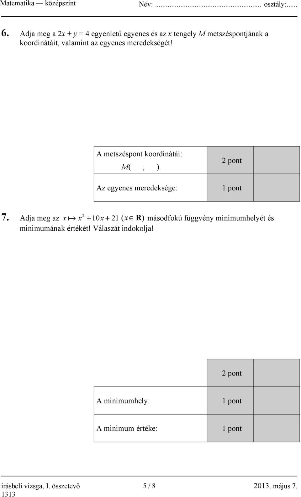 Adja meg az x a x + 10x + 21 ( x R) másodfokú függvény minimumhelyét és minimumának értékét!