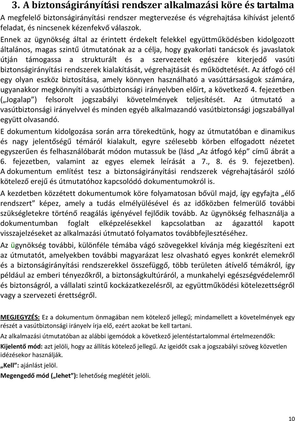 strukturált és a szervezetek egészére kiterjedő vasúti biztonságirányítási rendszerek kialakítását, végrehajtását és működtetését.