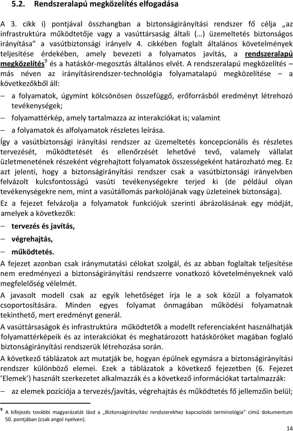 cikkében foglalt általános követelmények teljesítése érdekében, amely bevezeti a folyamatos javítás, a rendszeralapú megközelítés 9 és a hatáskör-megosztás általános elvét.