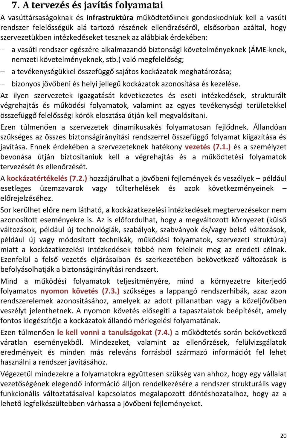 ) való megfelelőség; a tevékenységükkel összefüggő sajátos kockázatok meghatározása; bizonyos jövőbeni és helyi jellegű kockázatok azonosítása és kezelése.