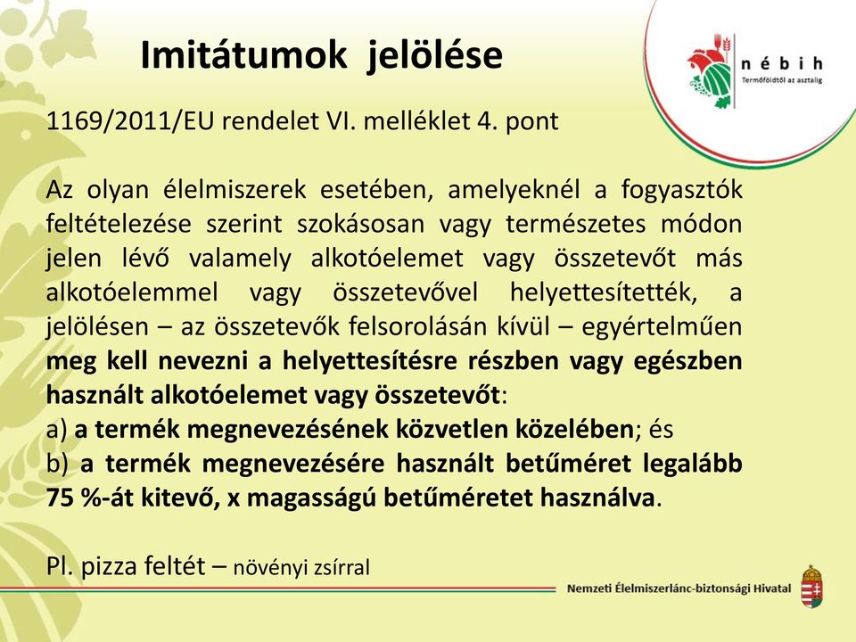 összetevőt más alkotóelemmel vagy összetevővel helyettesítették, a jelölésen az összetevők felsorolásán kívül egyértelműen meg kell nevezni a