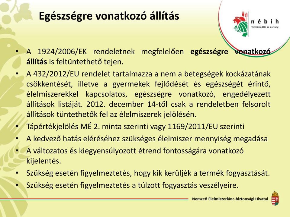 engedélyezett állítások listáját. 2012. december 14-től csak a rendeletben felsorolt állítások tüntethetők fel az élelmiszerek jelölésén. Tápértékjelölés MÉ 2.