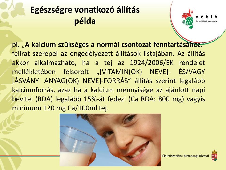 Az állítás akkor alkalmazható, ha a tej az 1924/2006/EK rendelet mellékletében felsorolt [VITAMIN(OK) NEVE]- ÉS/VAGY