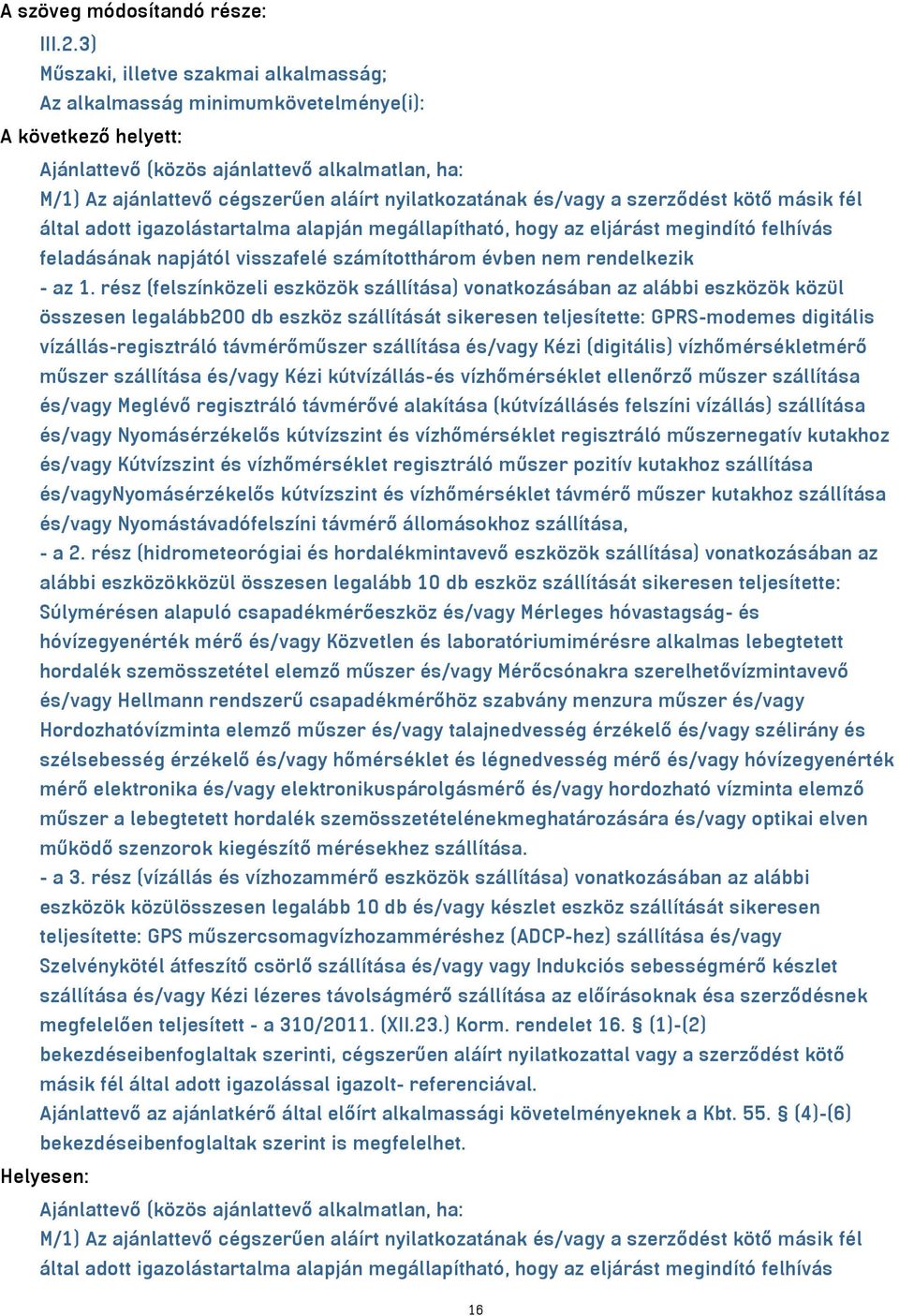 nyilatkozatának és/vagy a szerződést kötő másik fél által adott igazolástartalma alapján megállapítható, hogy az eljárást megindító felhívás feladásának napjától visszafelé számítotthárom évben nem