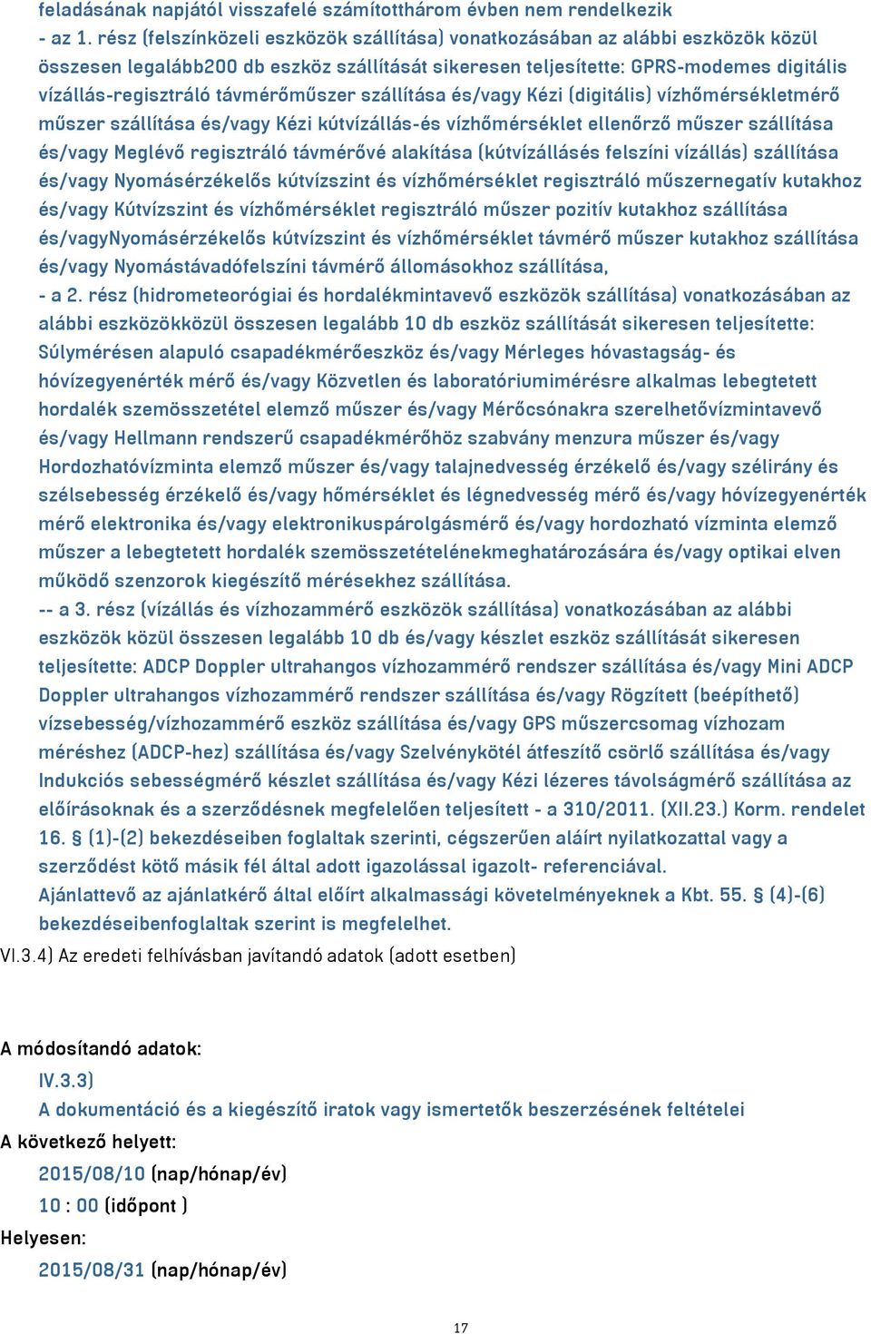 távmérőműszer szállítása és/vagy Kézi (digitális) vízhőmérsékletmérő műszer szállítása és/vagy Kézi kútvízállás-és vízhőmérséklet ellenőrző műszer szállítása és/vagy Meglévő regisztráló távmérővé