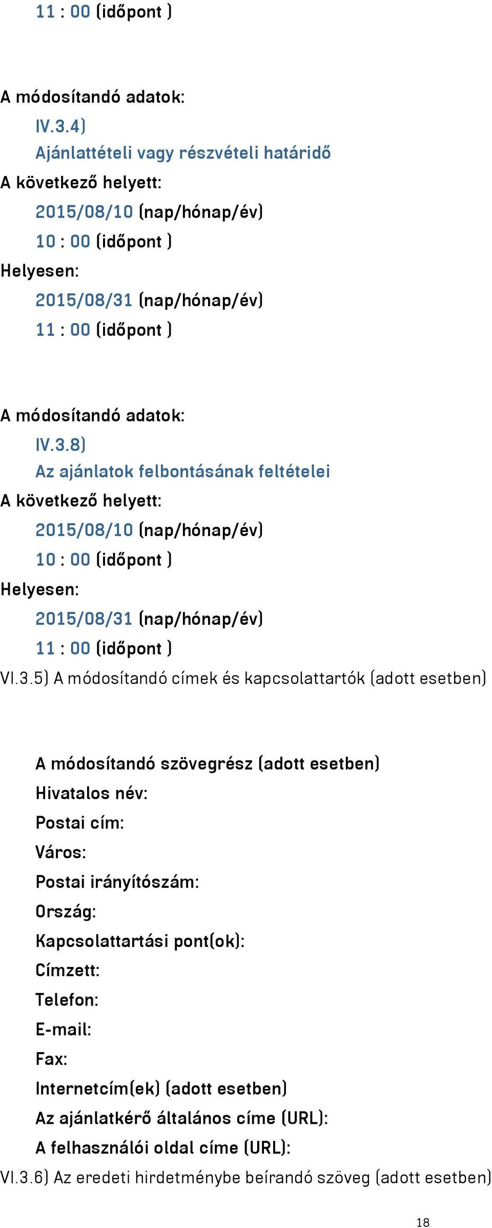 helyett: 2015/08/10 (nap/hónap/év) 10 : 00 (időpont ) Helyesen: 2015/08/31