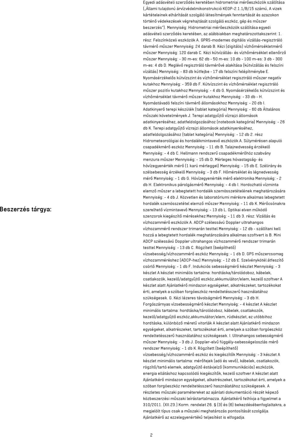 Hidrometriai mérőeszközök szállítása egyedi adásvételi szerződés keretében, az alábbiakban meghatározottakszerint: 1. rész: Felszínközeli eszközök A.