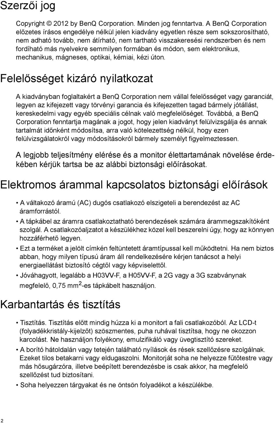 nyelvekre semmilyen formában és módon, sem elektronikus, mechanikus, mágneses, optikai, kémiai, kézi úton.