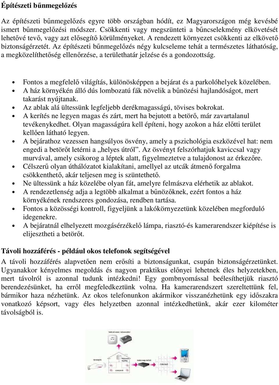 Az építészeti bűnmegelőzés négy kulcseleme tehát a természetes láthatóság, a megközelíthetőség ellenőrzése, a területhatár jelzése és a gondozottság.