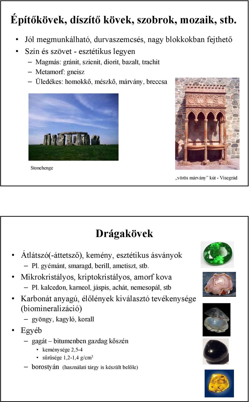 mészkő, márvány, breccsa Stonehenge vörös márvány kút - Visegrád Drágakövek Átlátszó(-áttetsző), kemény, esztétikus ásványok Pl. gyémánt, smaragd, berill, ametiszt, stb.