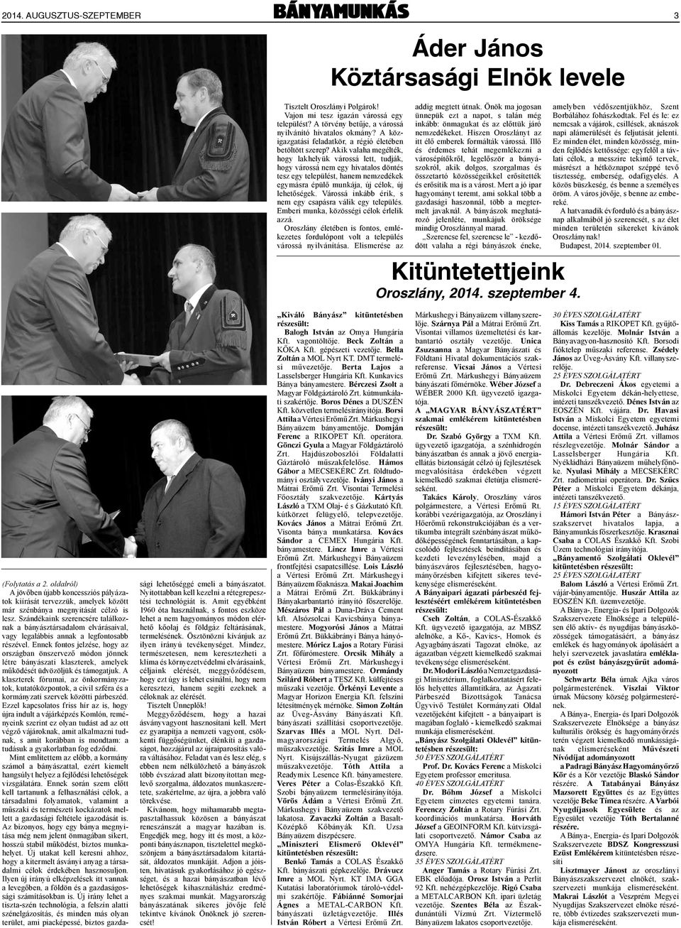 Akik valaha megélték, hogy lakhelyük várossá lett, tudják, hogy várossá nem egy hivatalos döntés tesz egy települést, hanem nemzedékek egymásra épülő munkája, új célok, új lehetőségek.