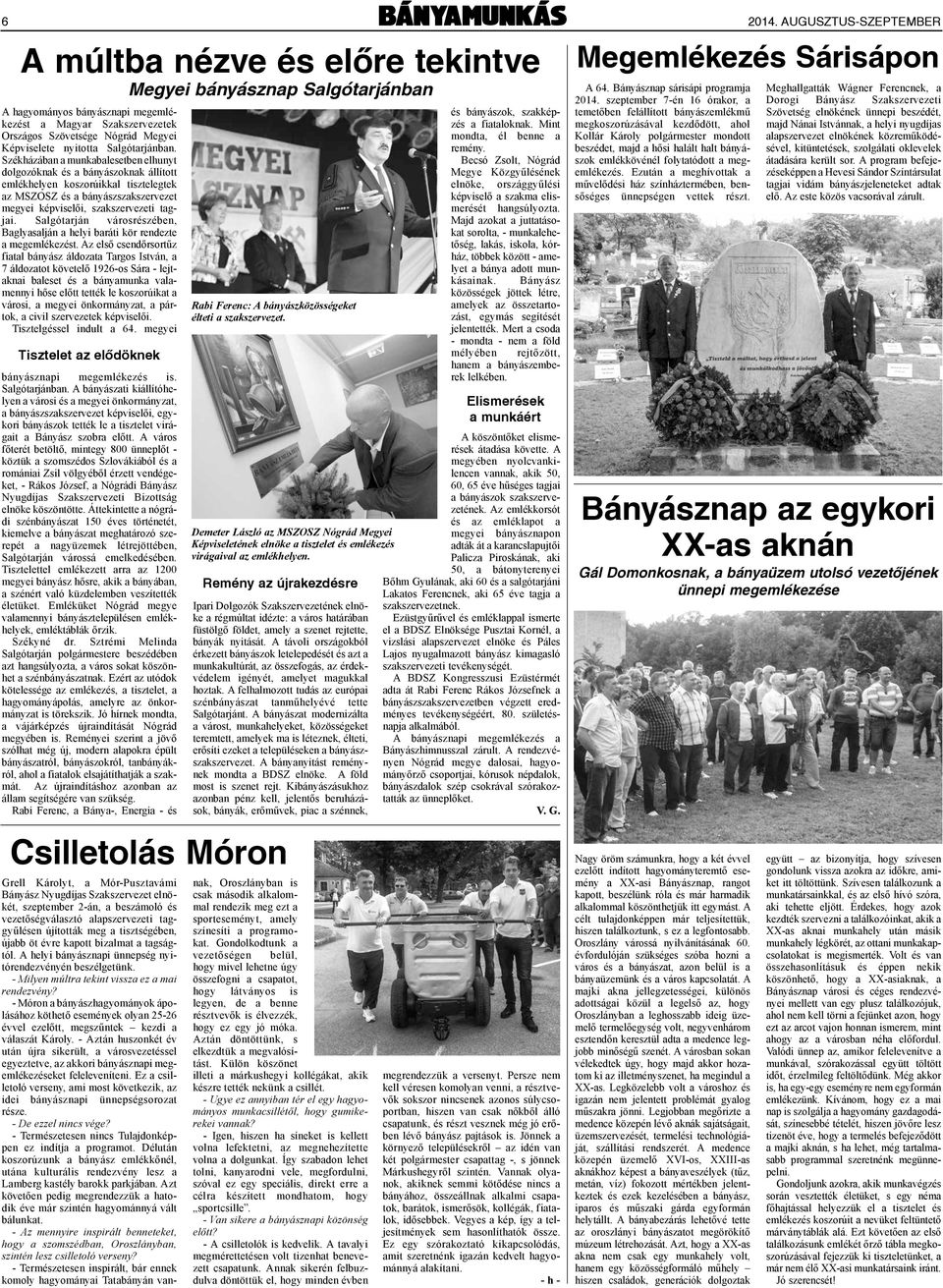 Székházában a munkabalesetben elhunyt dolgozóknak és a bányászoknak állított emlékhelyen koszorúikkal tisztelegtek az MSZOSZ és a bányászszakszervezet megyei képviselői, szakszervezeti tagjai.