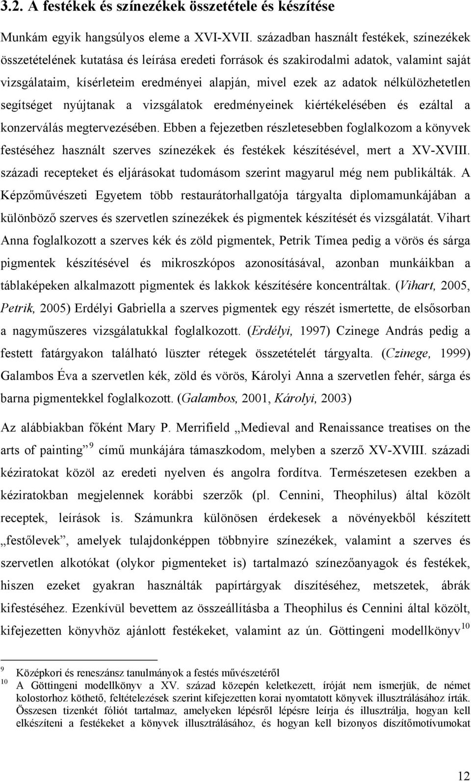 nélkülözhetetlen segítséget nyújtanak a vizsgálatok eredményeinek kiértékelésében és ezáltal a konzerválás megtervezésében.