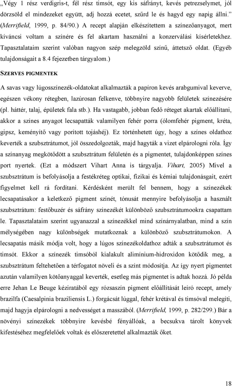 Tapasztalataim szerint valóban nagyon szép melegzöld színű, áttetsző oldat. (Egyéb tulajdonságait a 8.4 fejezetben tárgyalom.